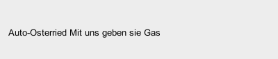 Auto-Osterried Mit uns geben sie Gas